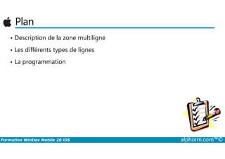 Plan
• Description de la zone multiligne
• Les différents types de lignes
• La programmation
Formation WinDev Mobile 20 iOS alphorm.com™©
 