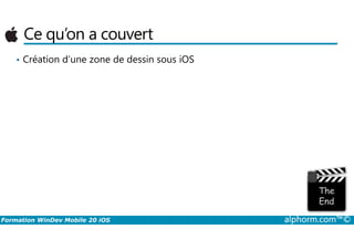Ce qu’on a couvert
• Création d’une zone de dessin sous iOS
Formation WinDev Mobile 20 iOS alphorm.com™©
 