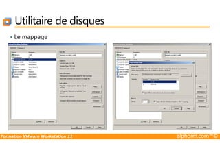Utilitaire de disques
• Le mappage
Formation VMware Workstation 11 alphorm.com™©
 