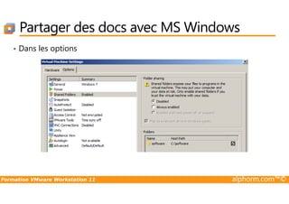 Partager des docs avec MS Windows
• Dans les options
Formation VMware Workstation 11 alphorm.com™©
 