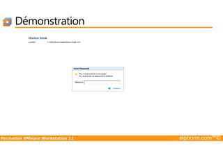 Démonstration
Formation VMware Workstation 11 alphorm.com™©
 
