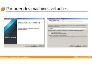 Partager des machines virtuelles
Formation VMware Workstation 11 alphorm.com™©
 