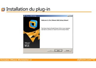 Installation du plug-in
Formation VMware Workstation 11 alphorm.com™©
 