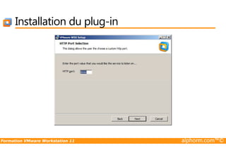 Installation du plug-in
Formation VMware Workstation 11 alphorm.com™©
 