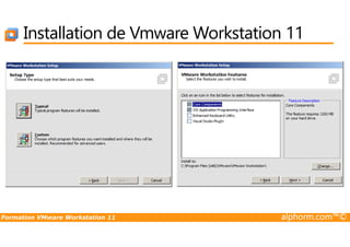 Installation de Vmware Workstation 11
Formation VMware Workstation 11 alphorm.com™©
 