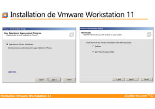 Installation de Vmware Workstation 11
Formation VMware Workstation 11 alphorm.com™©
 
