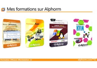 Mes formations sur Alphorm
Formation VMware Workstation 11 alphorm.com™©
 