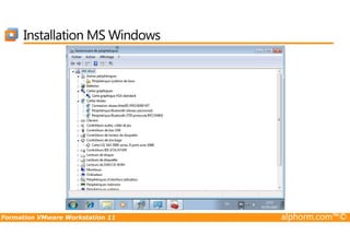 Installation MS Windows
Formation VMware Workstation 11 alphorm.com™©
 