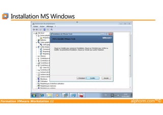 Installation MS Windows
Formation VMware Workstation 11 alphorm.com™©
 