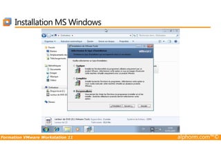 Installation MS Windows
Formation VMware Workstation 11 alphorm.com™©
 