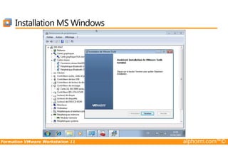 Installation MS Windows
Formation VMware Workstation 11 alphorm.com™©
 