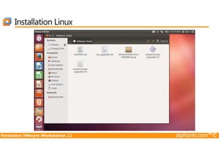 Installation Linux
Formation VMware Workstation 11 alphorm.com™©
 