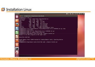 Installation Linux
Formation VMware Workstation 11 alphorm.com™©
 