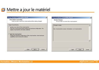 Mettre a jour le matériel
Formation VMware Workstation 11 alphorm.com™©
 