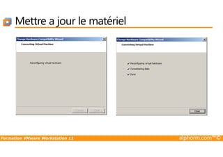 Mettre a jour le matériel
Formation VMware Workstation 11 alphorm.com™©
 