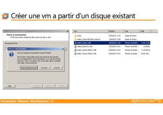 Créer une vm a partir d’un disque existant
Formation VMware Workstation 11 alphorm.com™©
 