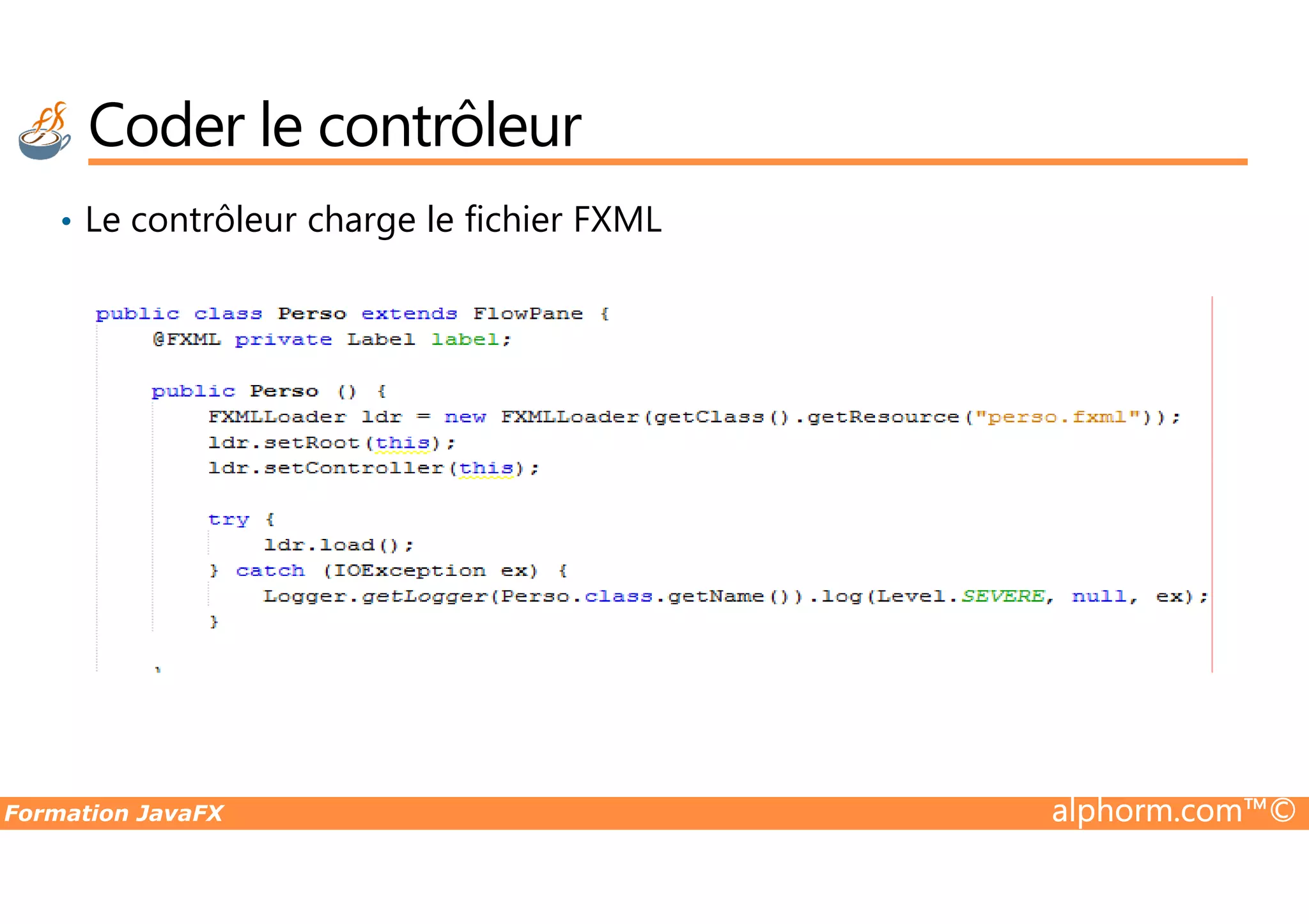 • Le contrôleur charge le fichier FXML Coder le contrôleur Formation JavaFX alphorm.com™© 