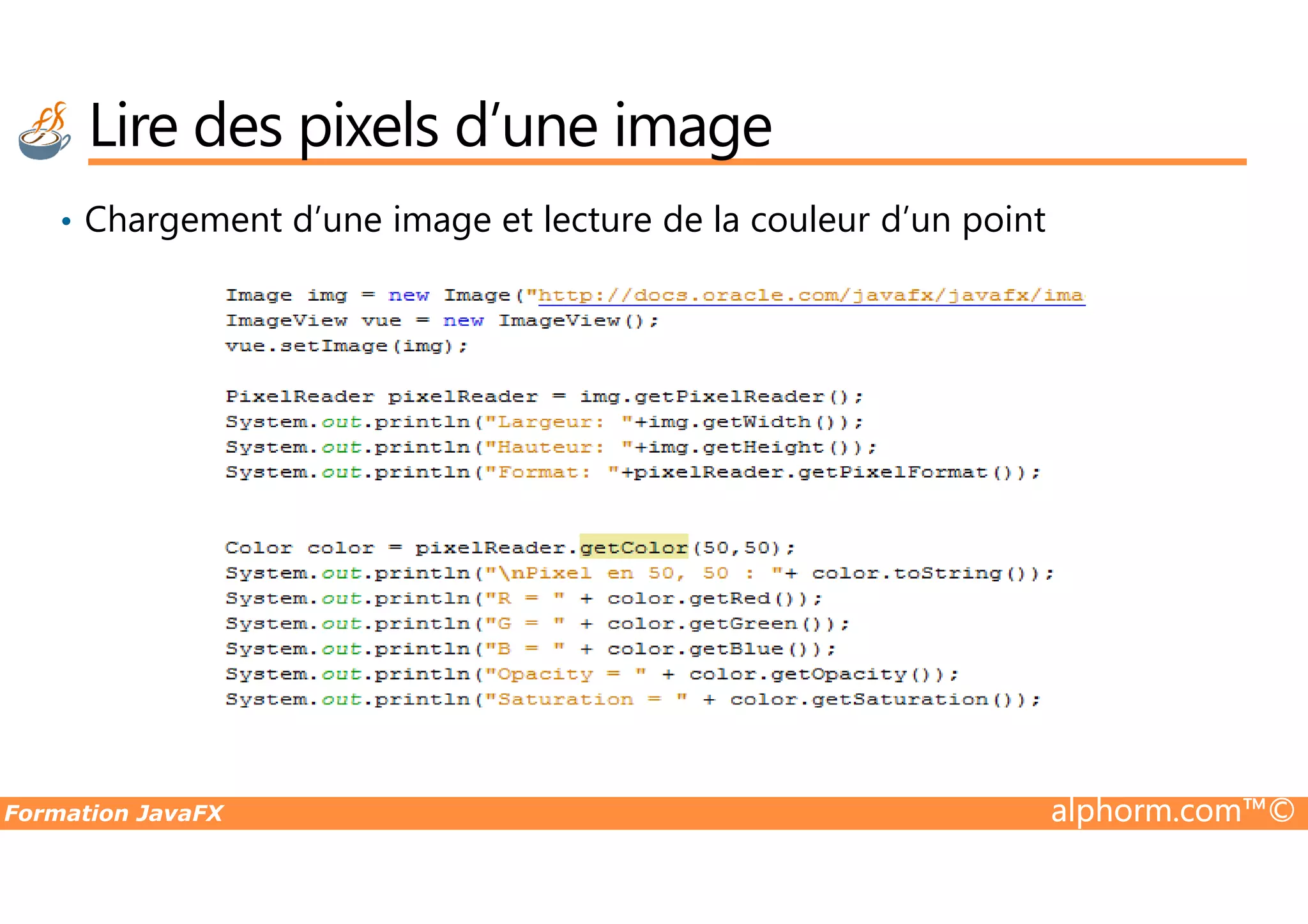 • Chargement d’une image et lecture de la couleur d’un point Lire des pixels d’une image Formation JavaFX alphorm.com™© 
