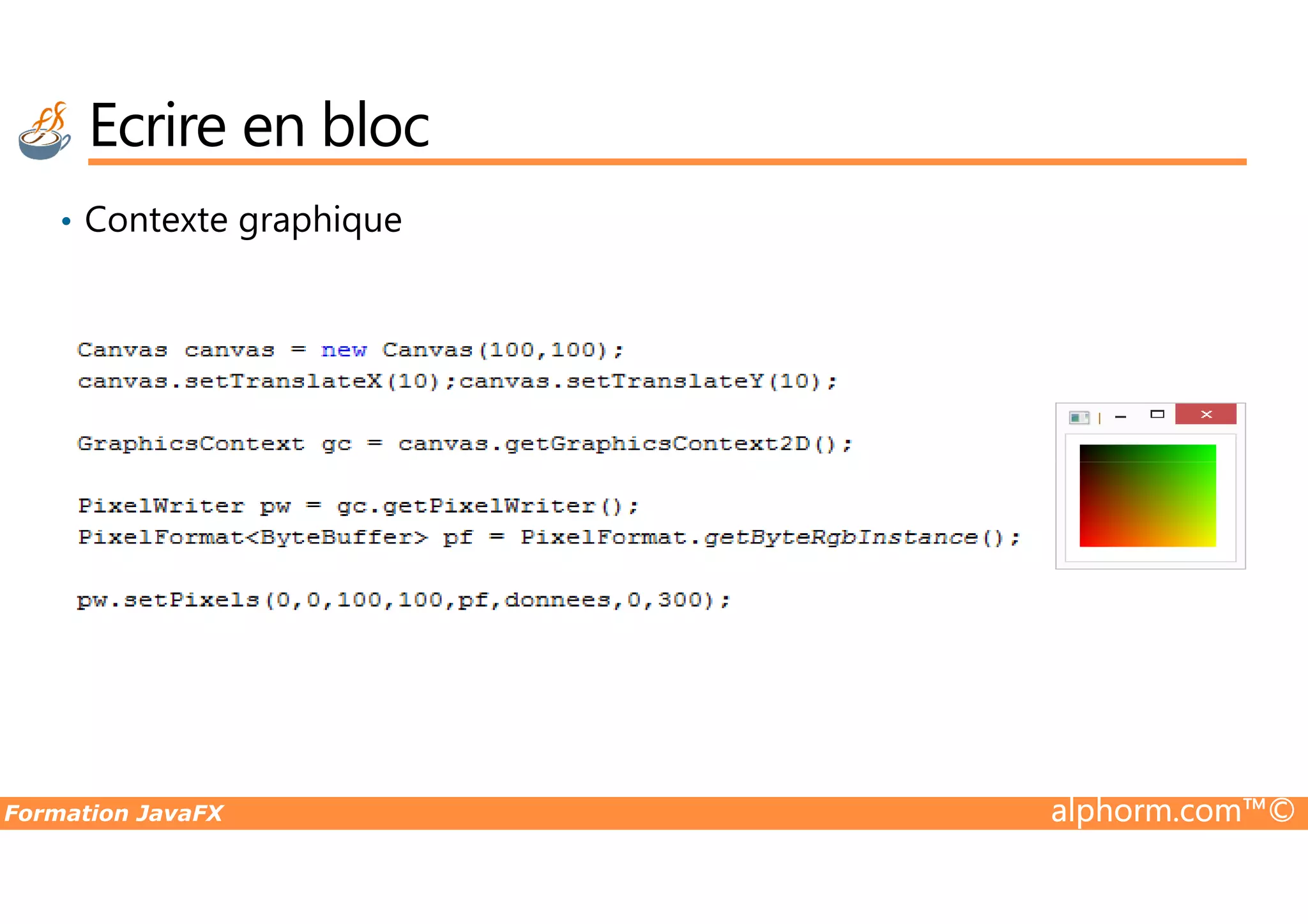 • Contexte graphique Ecrire en bloc Formation JavaFX alphorm.com™© 