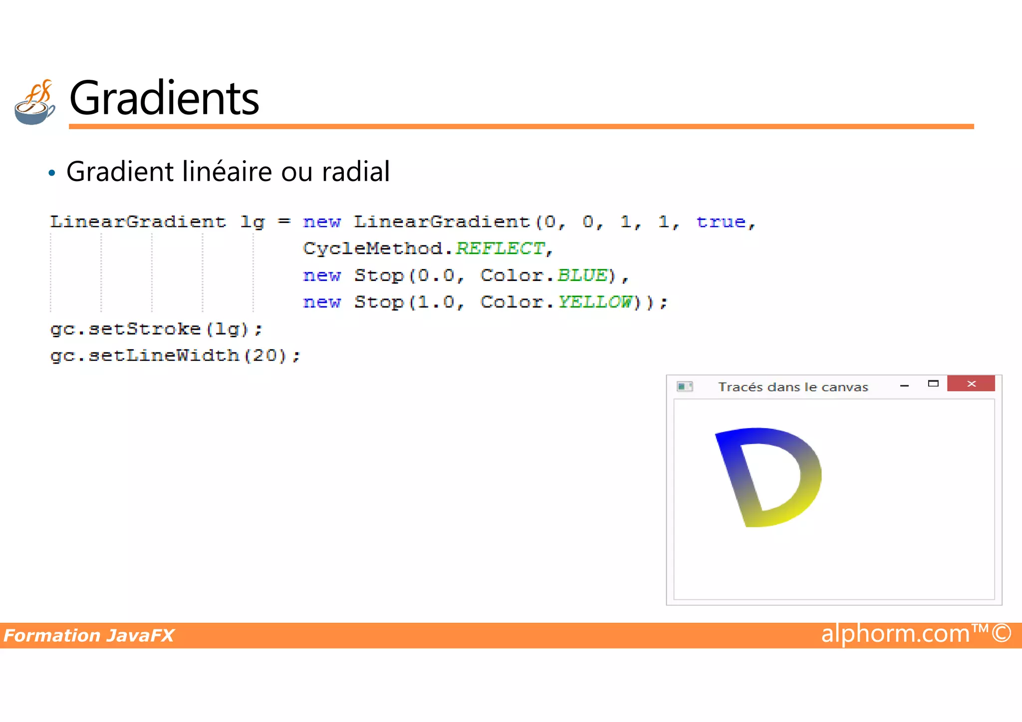 • Gradient linéaire ou radial Gradients Formation JavaFX alphorm.com™© 