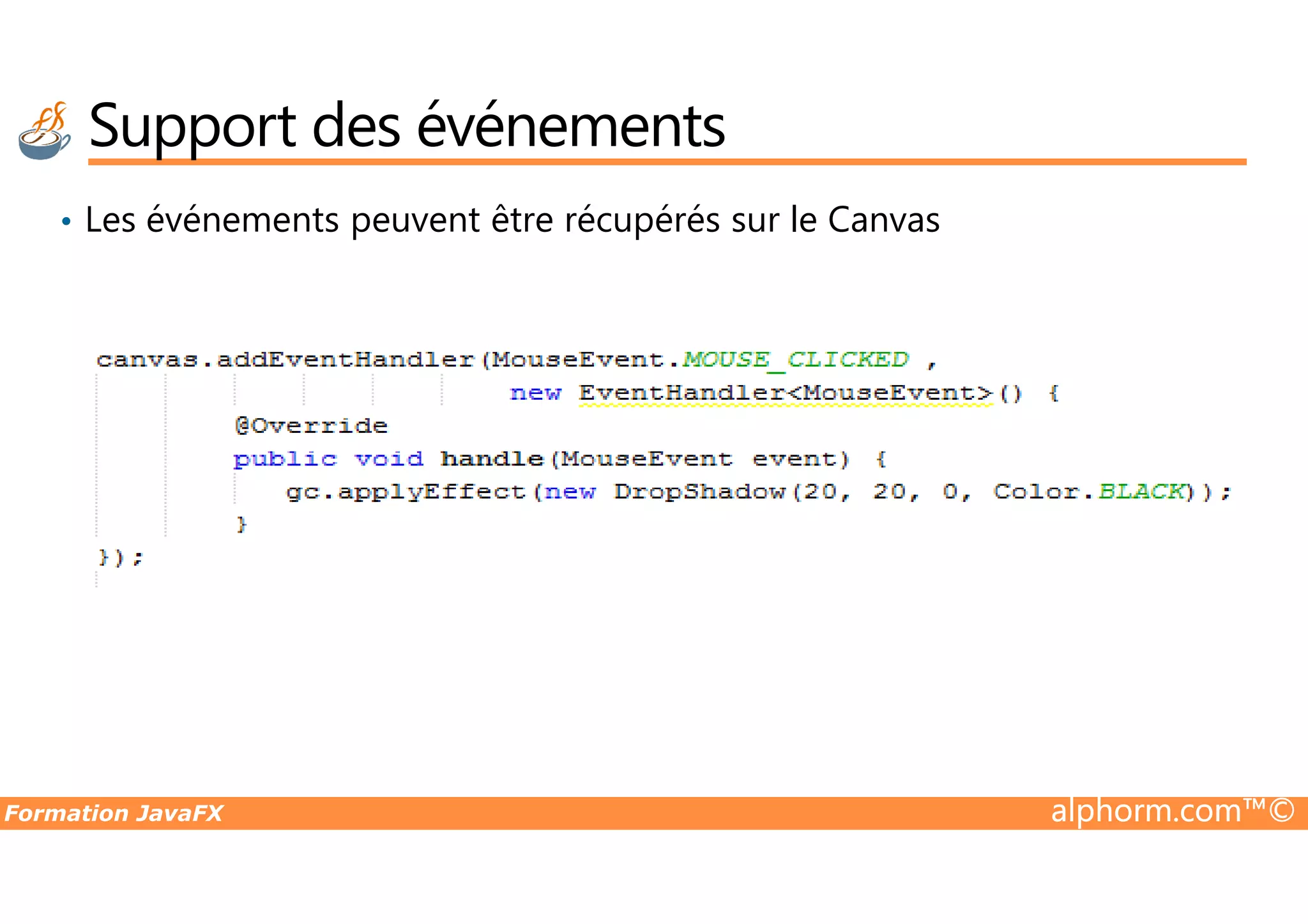 • Les événements peuvent être récupérés sur le Canvas Support des événements Formation JavaFX alphorm.com™© 