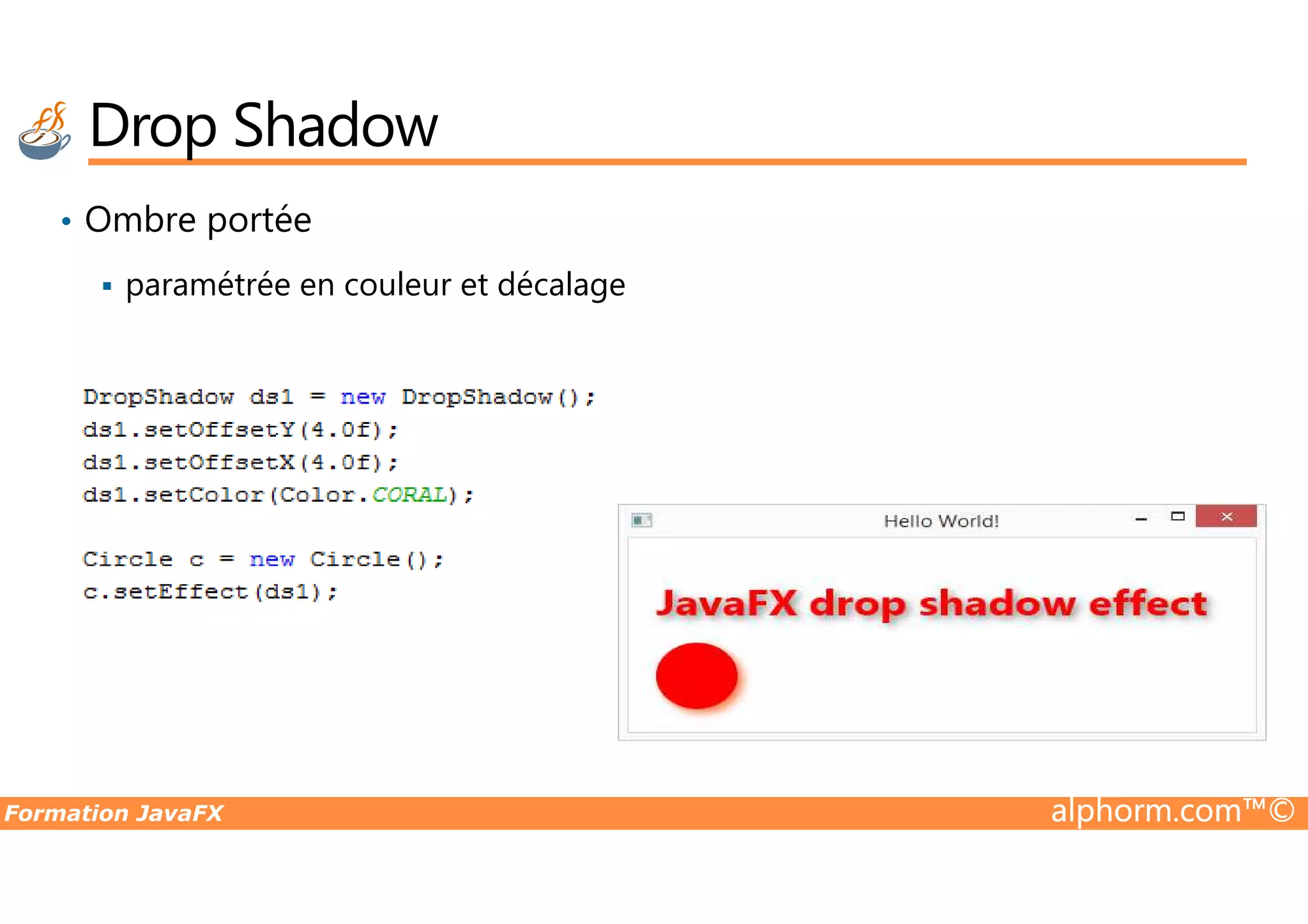 • Ombre portée paramétrée en couleur et décalage Drop Shadow Formation JavaFX alphorm.com™© 