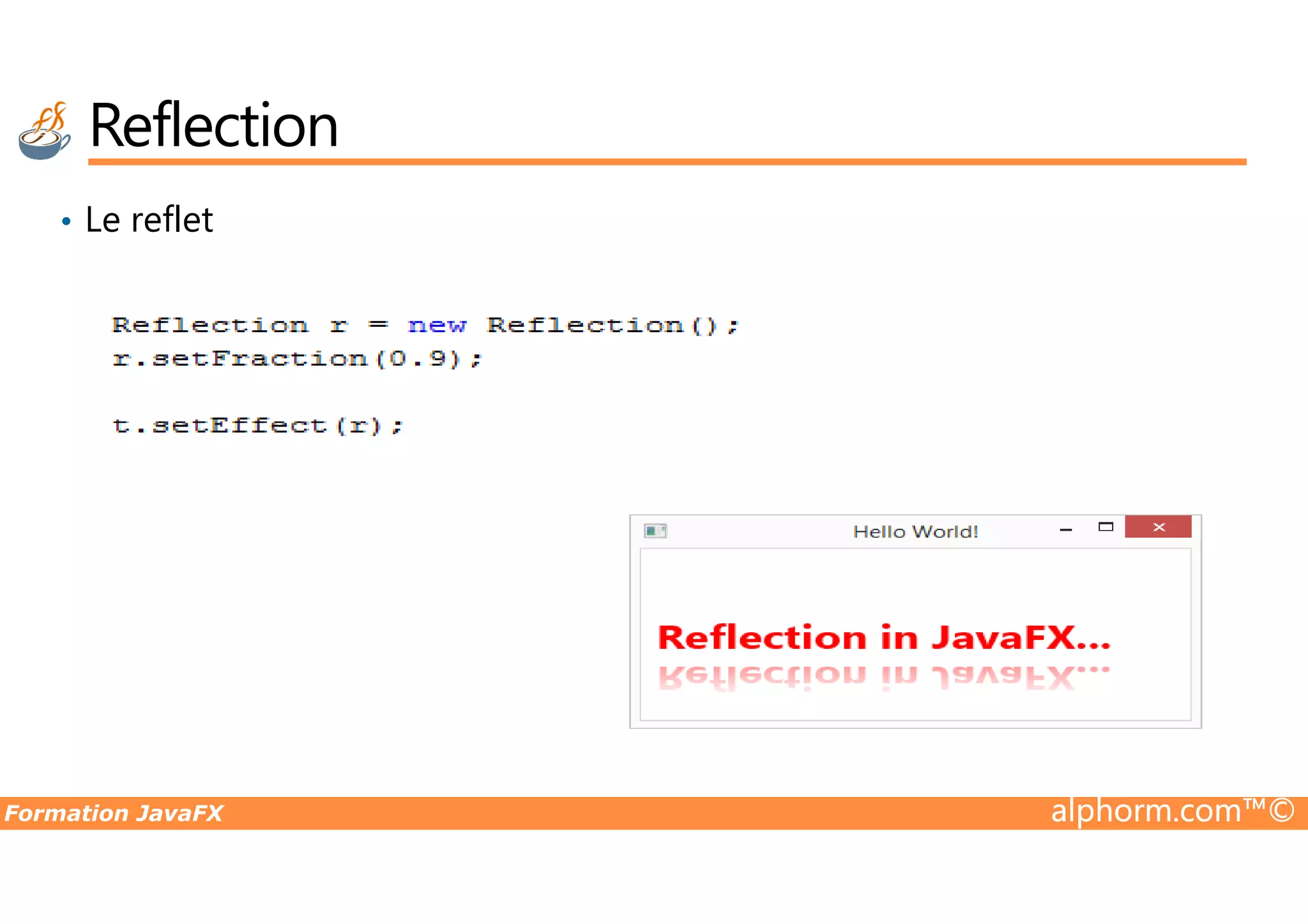 • Le reflet Reflection Formation JavaFX alphorm.com™© 