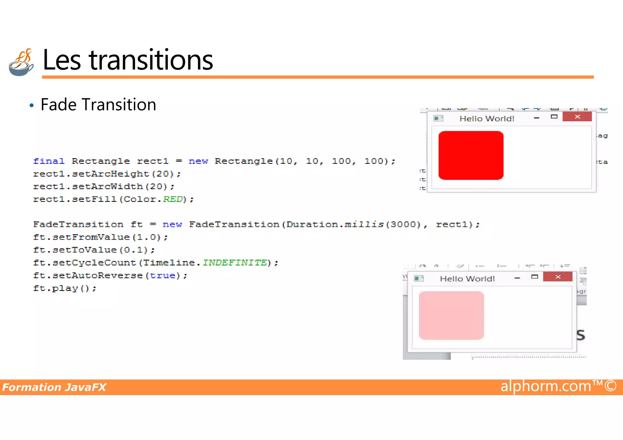 • Fade Transition Les transitions Formation JavaFX alphorm.com™© 