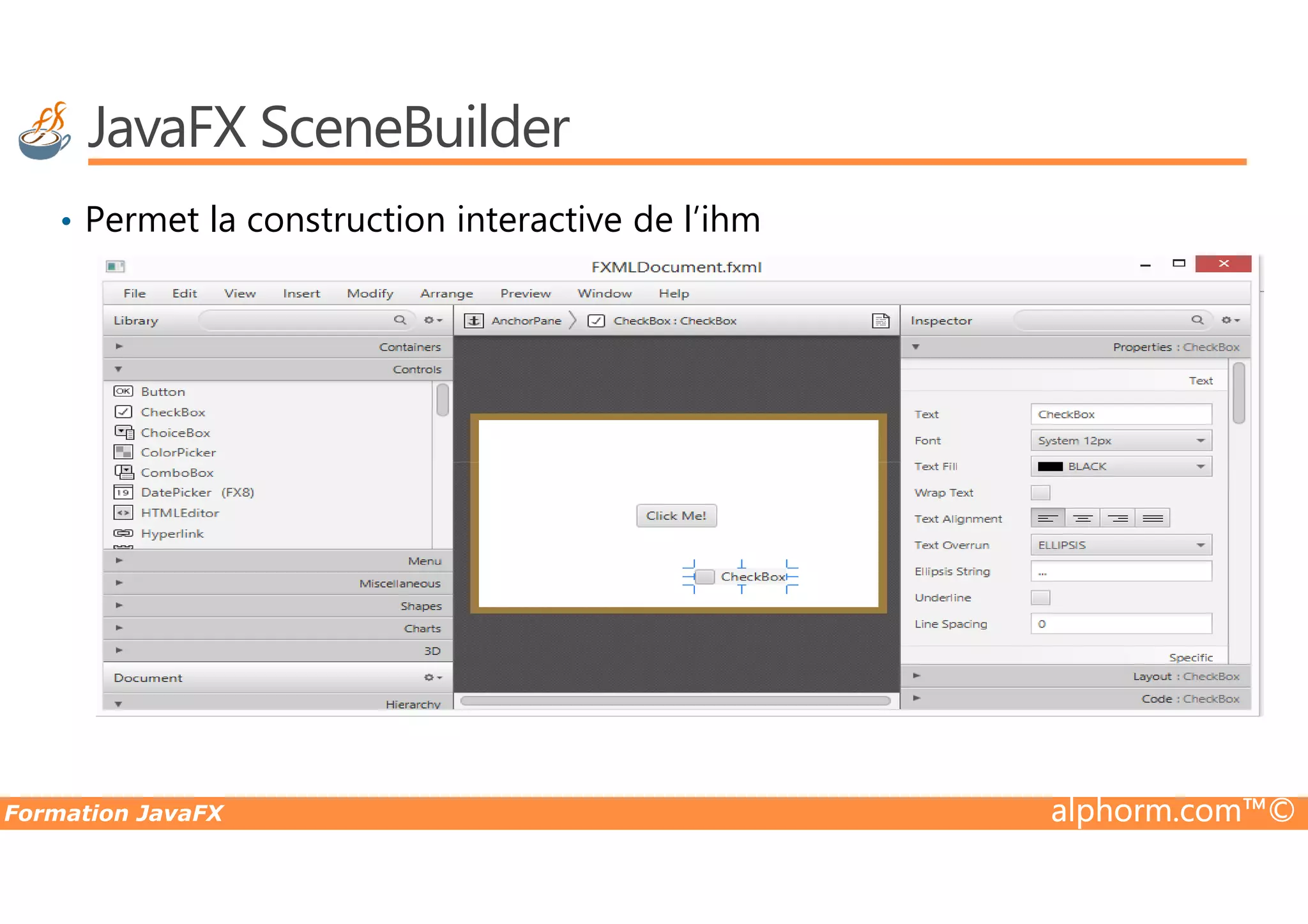 JavaFX SceneBuilder • Permet la construction interactive de l’ihm Formation JavaFX alphorm.com™© 