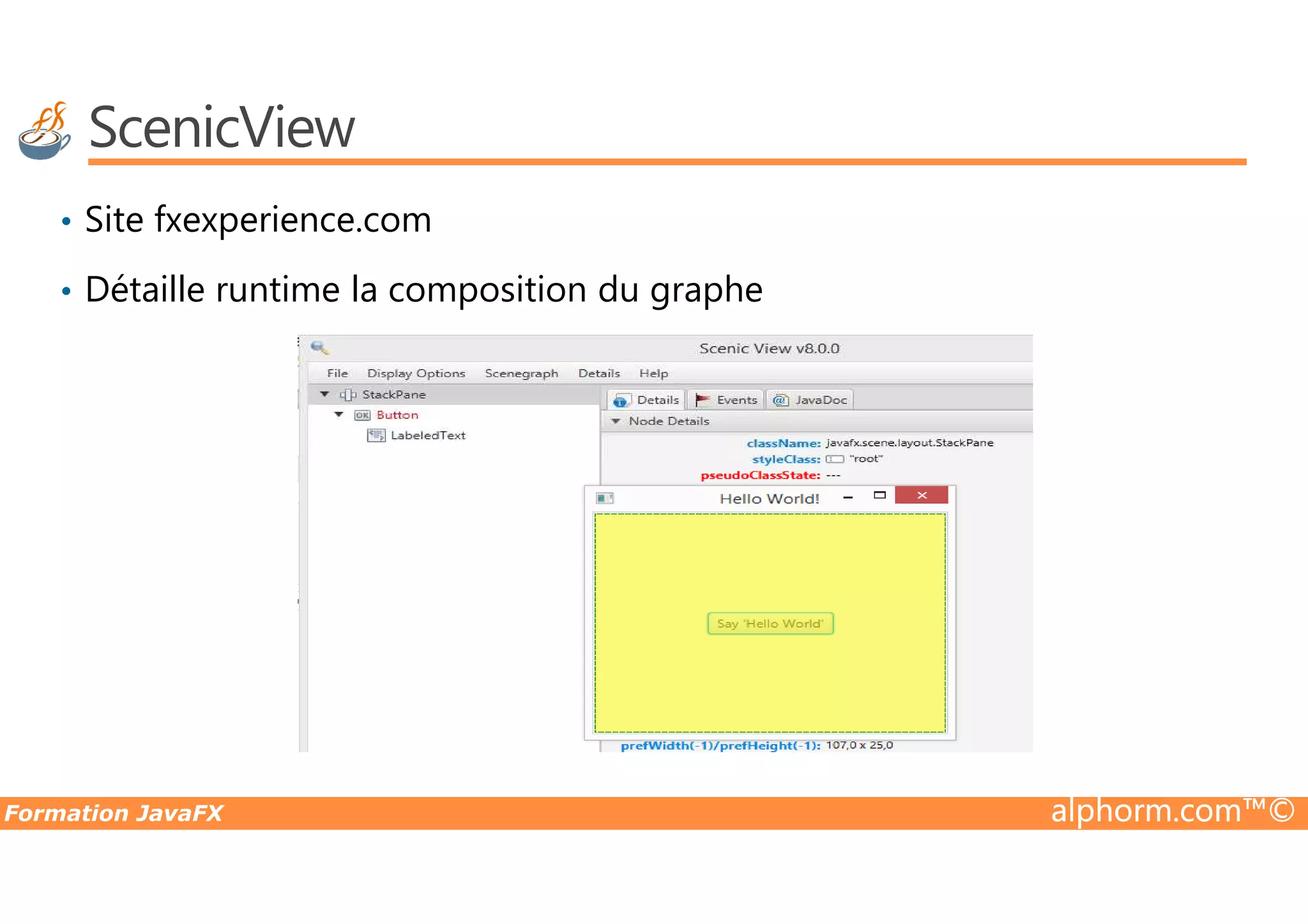 ScenicView • Site fxexperience.com • Détaille runtime la composition du graphe Formation JavaFX alphorm.com™© 