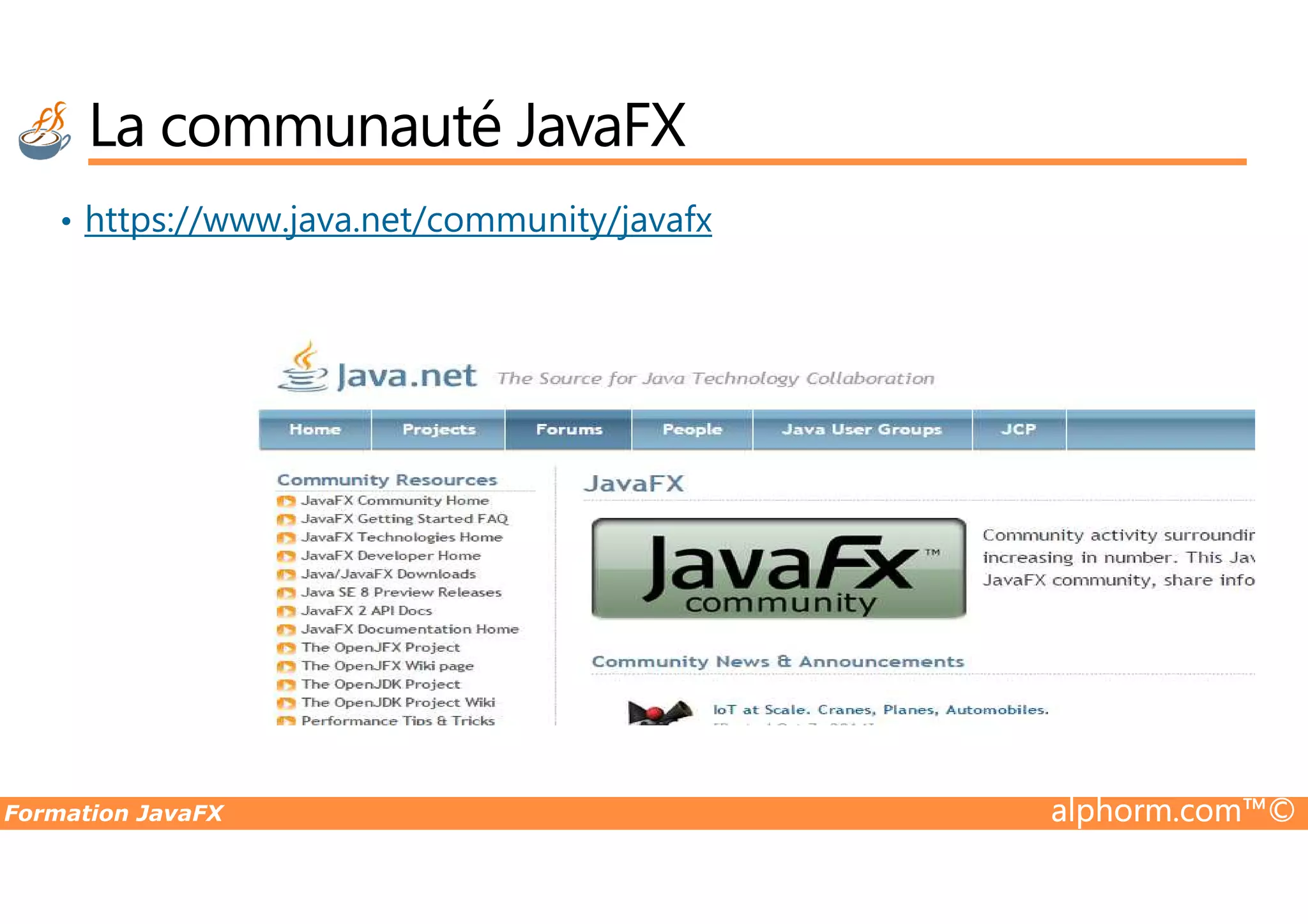 • https://www.java.net/community/javafx La communauté JavaFX Formation JavaFX alphorm.com™© 