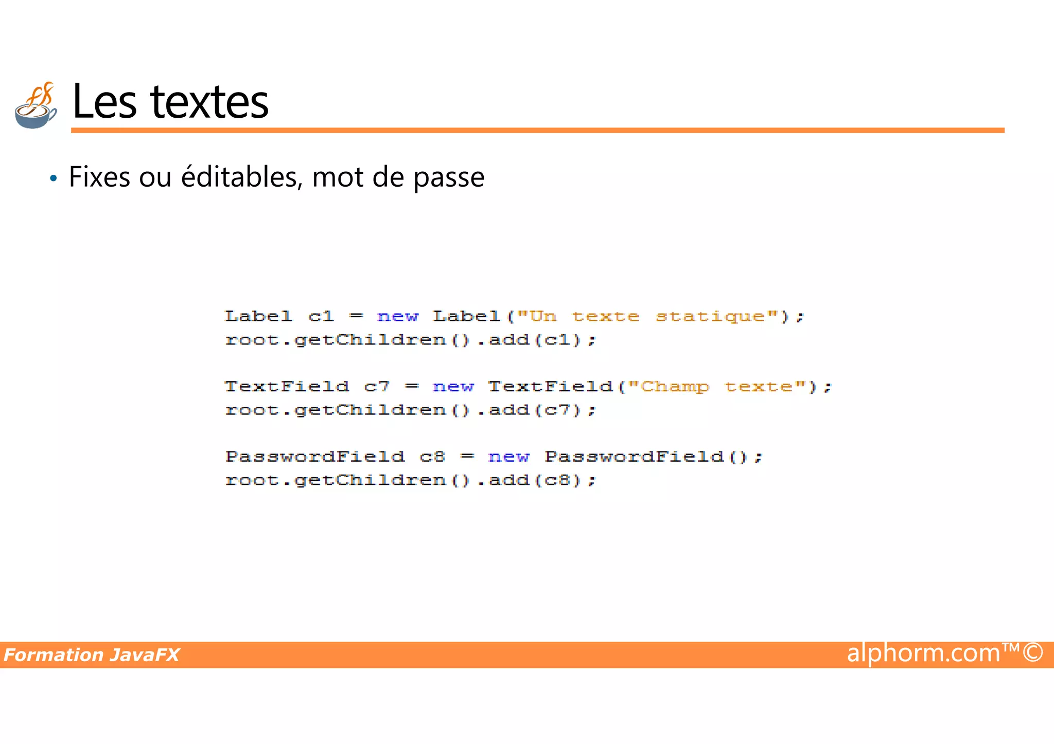 Les textes • Fixes ou éditables, mot de passe Formation JavaFX alphorm.com™© 