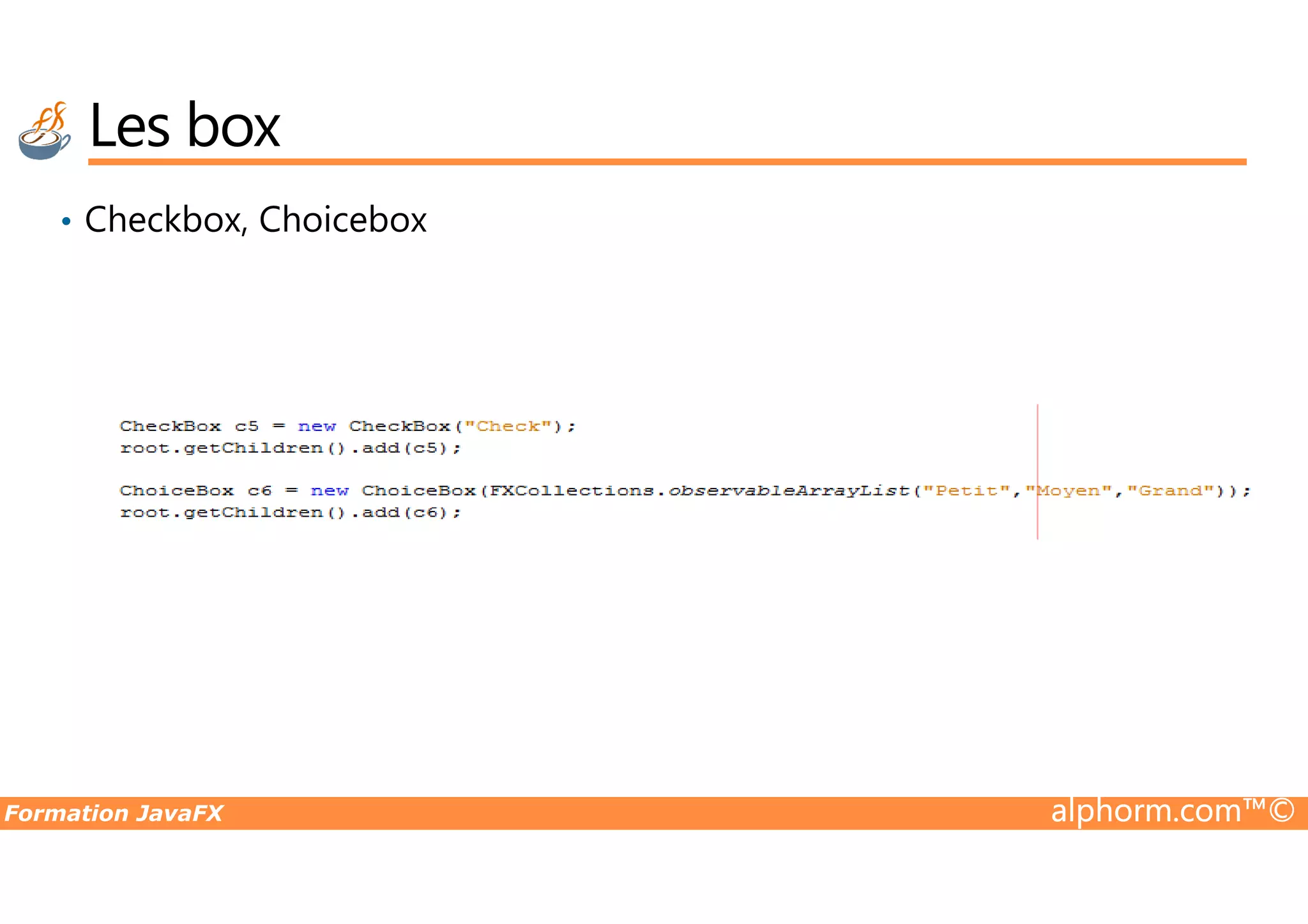 Les box • Checkbox, Choicebox Formation JavaFX alphorm.com™© 