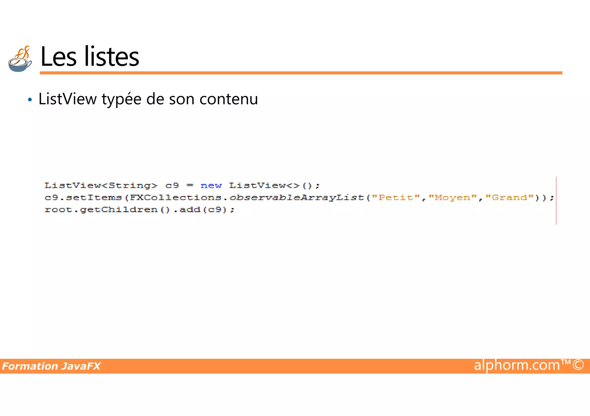 Les listes • ListView typée de son contenu Formation JavaFX alphorm.com™© 