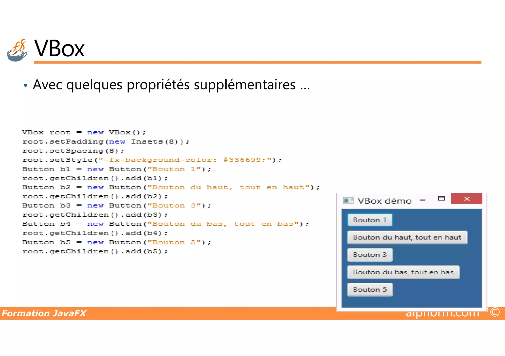 VBox • Avec quelques propriétés supplémentaires … Formation JavaFX alphorm.com™© 