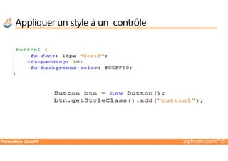 Appliquer un style à un contrôle
Formation JavaFX alphorm.com™©
 