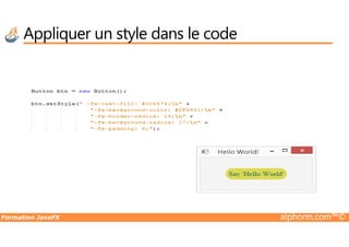 Appliquer un style dans le code
Formation JavaFX alphorm.com™©
 