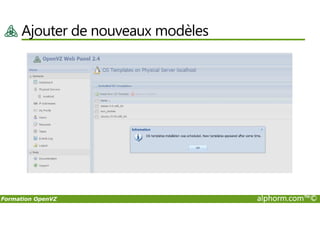 Ajouter de nouveaux modèles
Formation OpenVZ alphorm.com™©
 