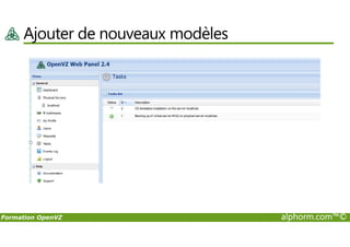 Ajouter de nouveaux modèles
Formation OpenVZ alphorm.com™©
 