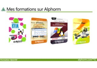 Mes formations sur Alphorm
Formation OpenVZ alphorm.com™©
 