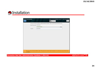 23/10/2015
34
Installation
Formation Red Hat, Administration Système I (RH124) alphorm.com™©
 