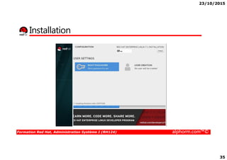 23/10/2015
35
Installation
Formation Red Hat, Administration Système I (RH124) alphorm.com™©
 