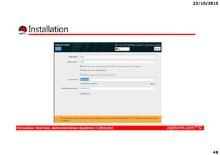 23/10/2015
48
Installation
Formation Red Hat, Administration Système I (RH124) alphorm.com™©
 