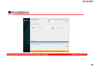 23/10/2015
49
Installation
Formation Red Hat, Administration Système I (RH124) alphorm.com™©
 