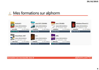 29/10/2015
4
Mes formations sur alphorm
Formation Les nouveautés Java 8 alphorm.com™©
 