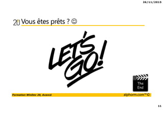 26/11/2015
11
Formation WinDev 20, Avancé alphorm.com™©
Vous êtes prêts ? ☺
 