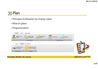 26/11/2015
119
Formation WinDev 20, Avancé alphorm.com™©
Plan
• Principes d’utilisation du champ ruban
• Mise en place
• Programmation
 