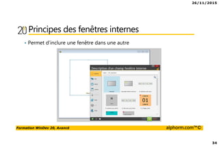 26/11/2015
34
Formation WinDev 20, Avancé alphorm.com™©
Principes des fenêtres internes
• Permet d’inclure une fenêtre dans une autre
 