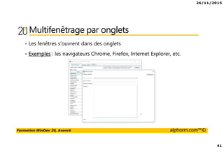 26/11/2015
41
Formation WinDev 20, Avancé alphorm.com™©
Multifenêtrage par onglets
• Les fenêtres s’ouvrent dans des onglets
• Exemples : les navigateurs Chrome, Firefox, Internet Explorer, etc.
 
