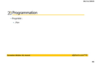 26/11/2015
66
Formation WinDev 20, Avancé alphorm.com™©
Programmation
• Propriété :
..Plan
 